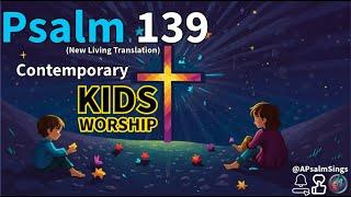 Psalm 139 NLT - Kids Version #kidsworship #kidschurch