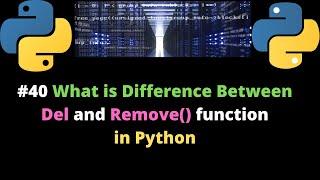 #40 What is Difference Between Del and Remove function in Python