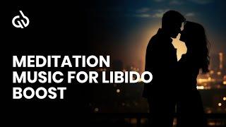 Libido Boosting Meditation Aphrodisiac Music to Increase Sexuality