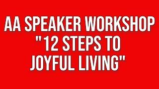 AA Workshop - 12 Steps to Joyful Living