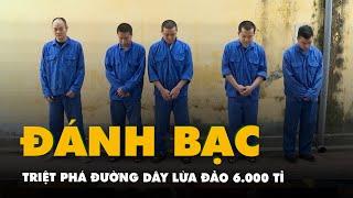 Triệt phá đường dây lừa đảo đánh bạc hơn 6.000 tỉ