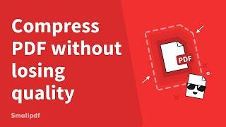 Compress PDF File Size Without Losing Quality with Smallpdf