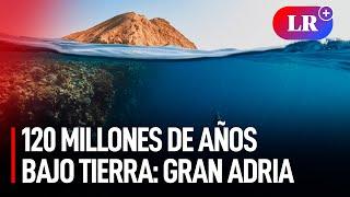 ¿Cómo es GRAN ADRIA? El CONTINENTE ENTERRADO DEBAJO de EUROPA desde hace 120 millones de años