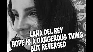 Lana Del Rey - hope is a dangerous thing but REVERSED