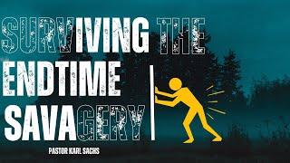 Surviving the Endtime Savagery  Pastor Karl Sachs  Upland Lighthouse Church