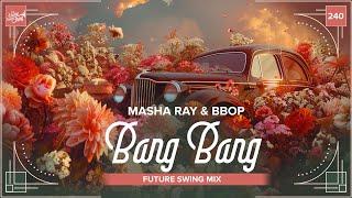 Masha Ray & Bbop - Bang Bang Future Swing Mix  Electro Swing Thing 240