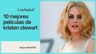 Las 10 mejores películas de Kristen Stewart según UachateC