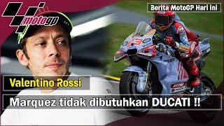 Valentino rossi merasa ducati tidak membutuhkan Marc Marquez  Berita MotoGP