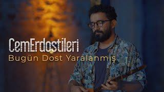 Bugün Dost Yaralanmış - Cem Erdost İleri Gün Dönerken...