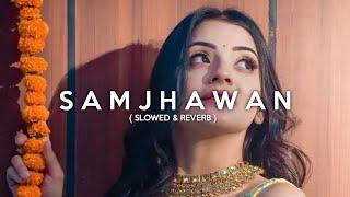 Samjhawan  Slowed+Reverb  - Arijit Singh & Shreya Ghoshal  Midnight Lofi