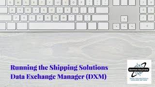 Shipping Solutions® Export Software—Running the Data Exchange Manager