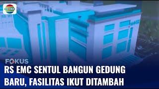 RS EMC Sentul Bangun Gedung Baru Sejumlah Fasilitas Kesehatan Ikut Ditambah  Fokus