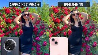 Oppo F27 Pro Plus Vs iPhone 15 Camera Test Comparison