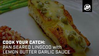 Cook Your Catch Pan-Seared Lingcod with Lemon-Butter Garlic Sauce