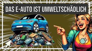 Das Elektroauto ist umweltschädlich und noch viel mehr...