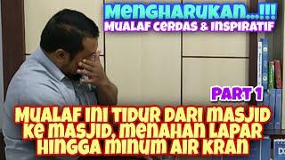 PART 1  MUALAF INI TIDUR DARI MASJID KE MASJID MENAHAN LAPAR HINGGA MINUM AIR KRAN