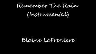 Remember The Rain Instrumental - Blaine LaFreniere