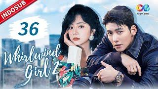 Whirlwind Girl 2【INDO SUB】EP36 Changan mengungkapkan hatinya kepada Baicao  Chinazone Indo