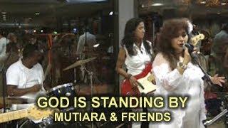 GOD IS STANDING BY - MUTIARA & FRIENDS