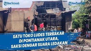 Satu Toko Ludes Terbakar di Pontianak Utara Saksi Dengar Suara Ledakan