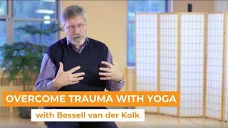 Bessell van der Kolk Overcome Trauma With Yoga