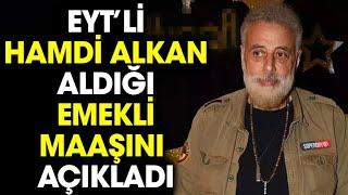 EYTli Hamdi Alkan Aldığı Emekli Maaşını Açıkladı