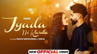 Jyada Ni Karda - Official Video  Yuvii  Sajan Jagpalpuria  Taniya  Latest Punjabi Song 2024