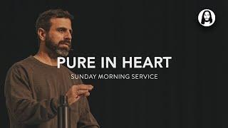 Pure in Heart  Michael Koulianos  Sunday Morning Service  April 21st 2024