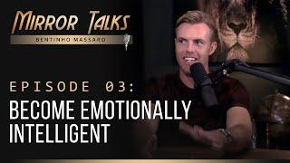 Mirror Talks #03 • Become Emotionally Intelligent  Bentinho Massaro