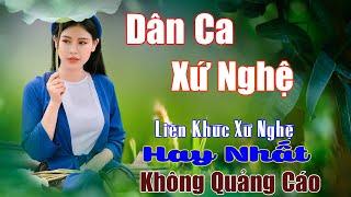 Xứ Nghệ Ân Tình Điệu Ví Sông Lam..Tổng Hợp Những Bài Hát Hay Nhất Về Xứ Nghệ. Dân Ca Nghệ An.