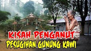 CERITA MISTERI KISAH NYATA  KISAH PENGANUT PESUGIHAN GUNUNG KAWI