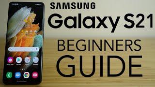 Samsung Galaxy S21 - Complete Beginners Guide