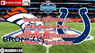 Denver Broncos vs. Indianapolis Colts  2024 NFL Preseason Week 1  Predictions Madden NFL 24