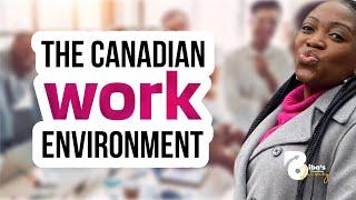 The Canadian Work Environment  #NewimmigrantinCanada #MovingtoCanadafromNigeria #WorkinginCanada