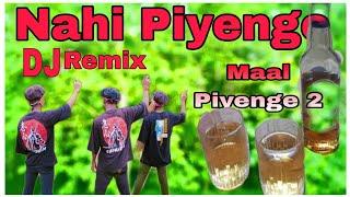 New Nagpuri Sadri Song  Maal Piyenge 2  Nahi Piyenge  Maal Piyenge  Dj Remix  Nahi Piyenge Dj