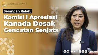 SERANGAN RAFAH KOMISI I APRESIASI KANADA DESAK GENCATAN SENJATA PERMANEN