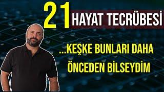 ... KEŞKE BUNLARI DAHA ÖNCE BİLSEYDİM. 21 HAYAT TECRÜBESİ - KİŞİSEL GELİŞİM VİDEOLARI