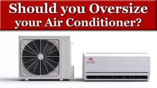 Should you Oversize your Air Conditioner