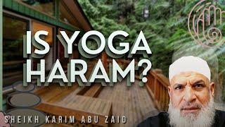 Is Yoga Haram in Islam? Sheikh Karim AbuZaid