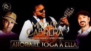 AHORA LE TOCA A ELLA - MIXAEL CABRERA FEAT ESTEBAN ISNARDI Y PABLO TIMBA