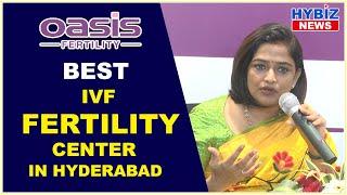 Best IVF Fertility Center in Hyderabad  Oasis Fertility  Hybiz tv