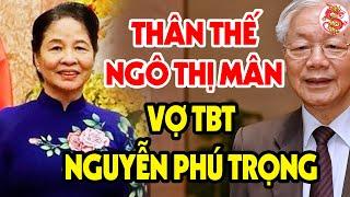 Thật Bất Ngờ Bà NGÔ THỊ MÂN Vợ Của TBT NGUYỄN PHÚ TRỌNG Là Người Như Thế Này #vstt