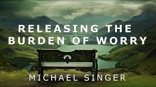 Michael Singer - Releasing the Burden of Worry