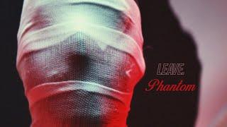 LEAVE. - Phantom Official Music Video