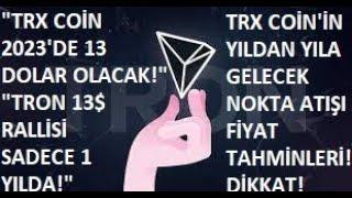 TRX COİN 2023TE 13 DOLAR OLACAKTRON AYLAR İÇİNDE 13$ATH GELİYORTRX YIL YIL FİYAT TAHMİNİ