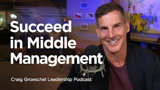 Leading From the Middle - Craig Groeschel Leadership Podcast