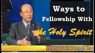 Ways to Fellowship with the Holy Spirit by Ptr. David Yonggi Cho