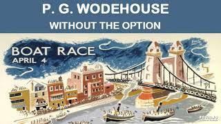 P. G. Wodehouse Without the Option.  Audio book short story read by Nick Martin