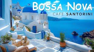 Summer Jazz Bossa Nova  Beach Cafe & Bossa Nova Music with Ocean Waves  Chill Music Café SANTORINI