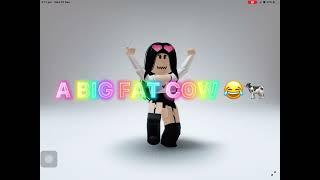 You look like a big fat cow 